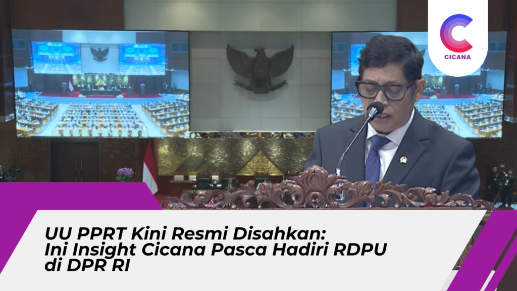UU PPRT Kini Resmi Disahkan: Ini Insight Cicana Pasca Hadiri RDPU di DPR RI