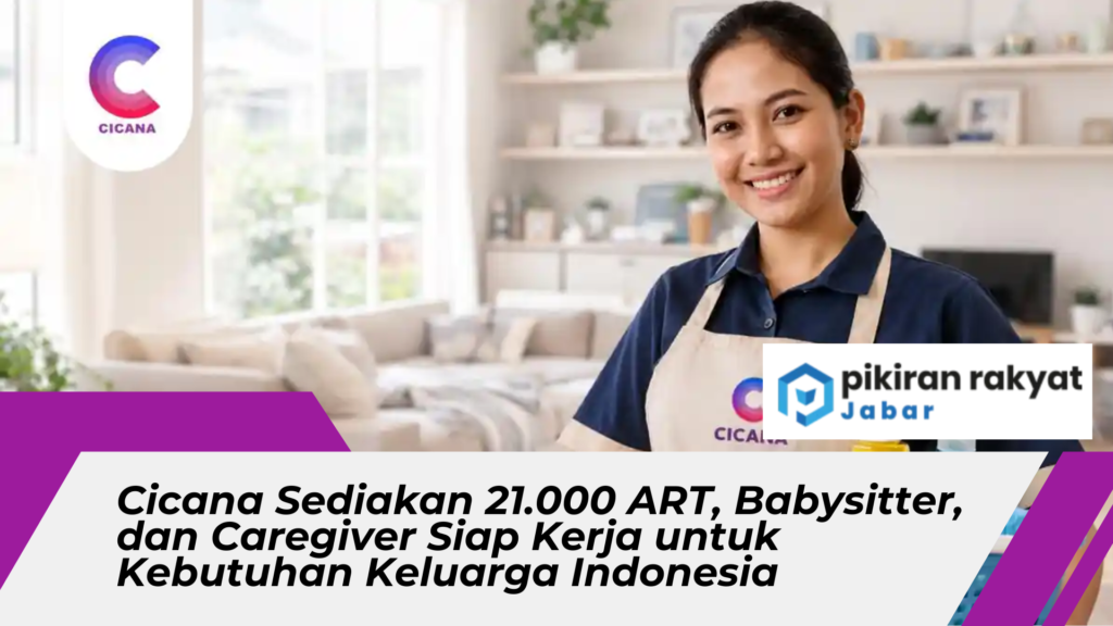 Cicana Sediakan 21.000 ART, Babysitter, dan Caregiver Siap Kerja untuk Kebutuhan Keluarga Indonesia